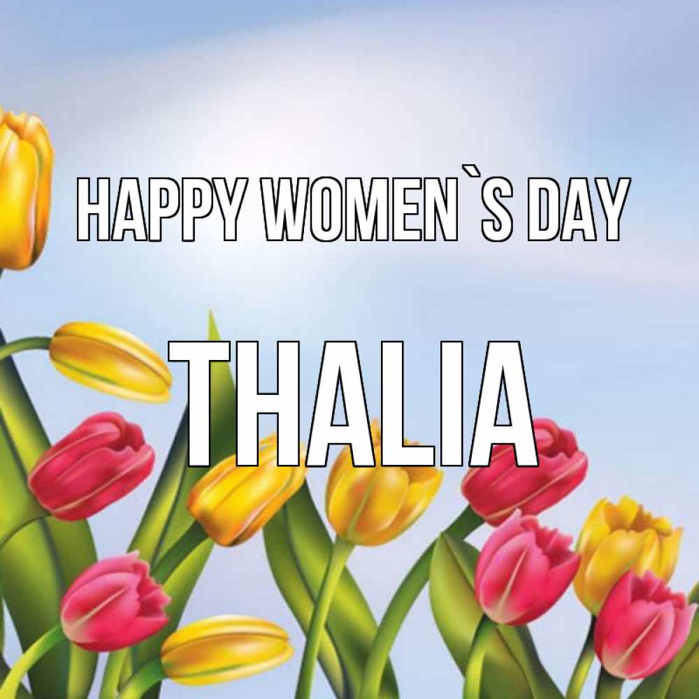 Greetings card с именем, Thalia happy women`s day международный женский день Greetings with text for free download 